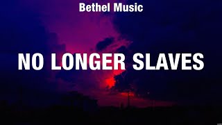 Bethel Music - No Longer Slaves (Lyrics) Hillsong Worship, Newsboys, Elevation Worship