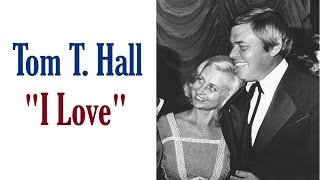 Tom T. Hall  "I Love"