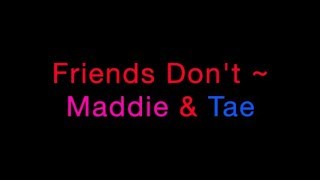 Friends Don&#39;t ~ Maddie &amp; Tae Lyrics