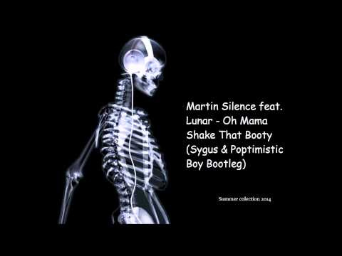 Martin Silence feat  Lunar   Oh Mama Shake That Booty Sygus & Poptimistic Boy Bootleg 2014