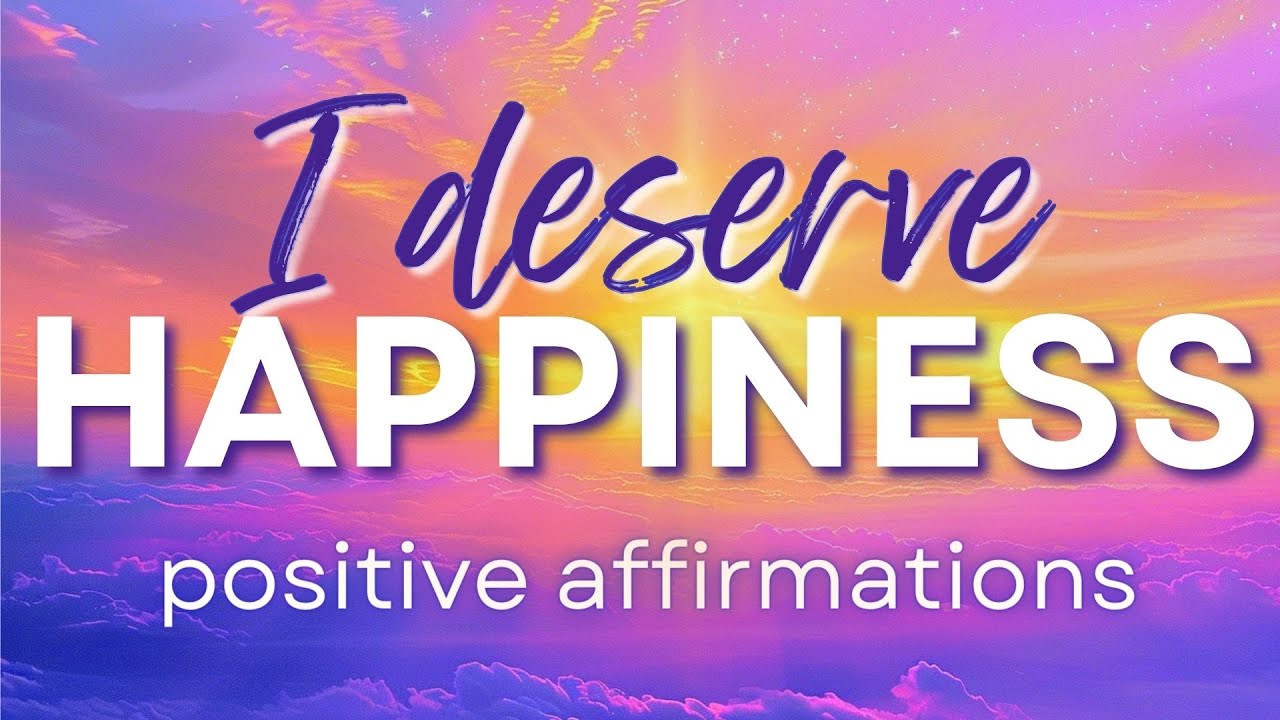 I Deserve Happiness | Morning Affirmations for Self Worth