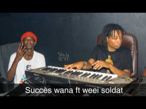 Succès wana ft weei soldat