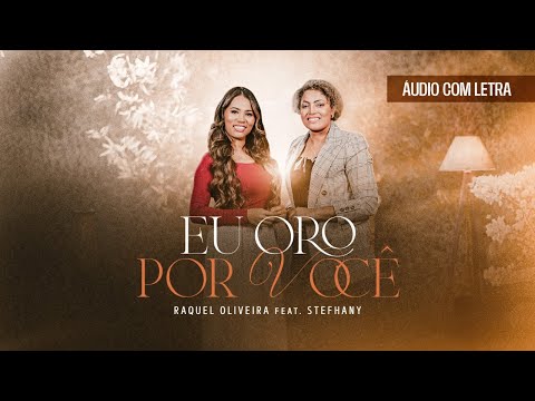 Eu Oro Por Você |  Áudio Oficial Com Letra | Raquel Oliveira Feat. Stefhany