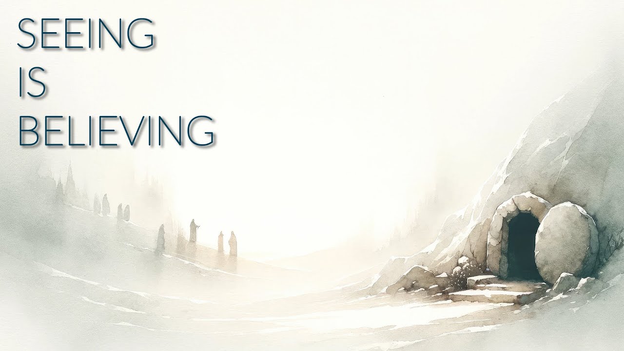 Seeing Is Believing (Resurrection Sunday)
