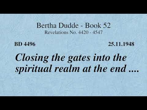 BD 4496 - CLOSING THE GATES INTO THE SPIRITUAL REALM AT THE END ....