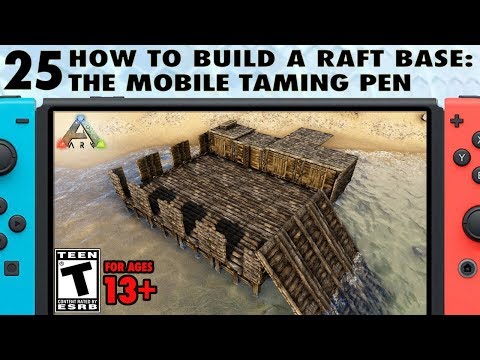 25: How to Build a Raft Base on Switch - The Mobile Taming Pen - The Ark Switch Survival Guide