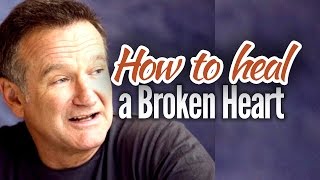 How to Heal a Broken Heart - Robin Williams