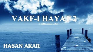 Hasan Akar - Vakf-ı Hayat 2