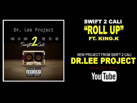 Swift2Cali   Roll Up  ft King K Prod by Ayce Nyce