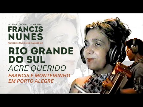 Acervo Digital - Francis Nunes: Rio Grande do Sul, Acre querido