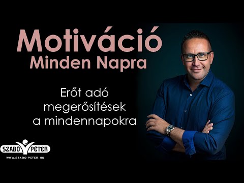 Motiváció Minden Napra - Megerősítések Szabó Pétertől