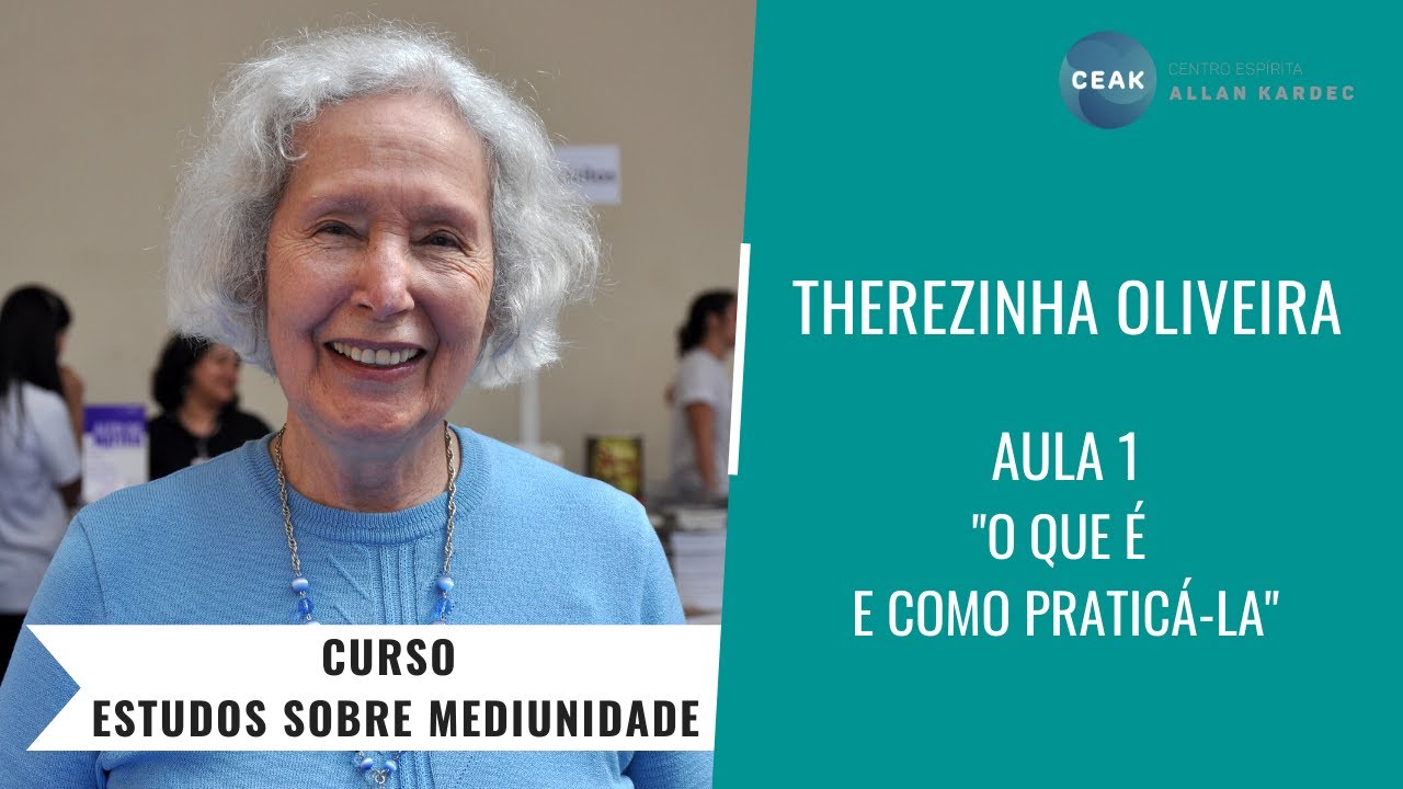 THEREZINHA OLIVEIRA - CURSO ESTUDOS SOBRE MEDIUNIDADE - AULA 01 - "O QUE É E COMO PRATICÁ-LA"