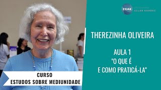 THEREZINHA OLIVEIRA - CURSO ESTUDOS SOBRE MEDIUNIDADE - AULA 01 - "O QUE É E COMO PRATICÁ-LA"