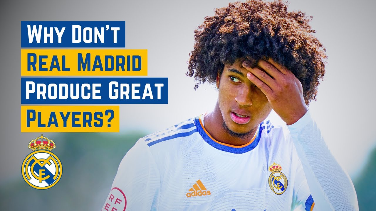 Why Don't Real Madrid Produce Any Great Players?