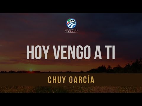 Hoy Vengo A Ti - Casa de Oración