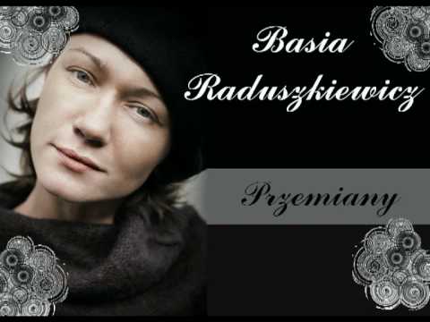 Basia Raduszkiewicz - Przemiany