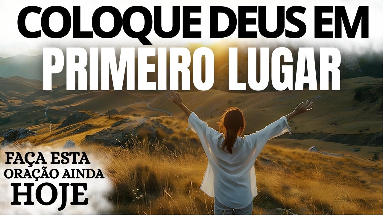 COLOQUE DEUS EM PRIMEIRO LUGAR | ORAÇÃO DA MANHÃ PODEROSA