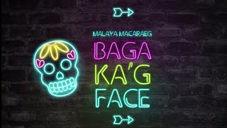 Baga Kag Face (Music Video) by Malaya Macaraeg