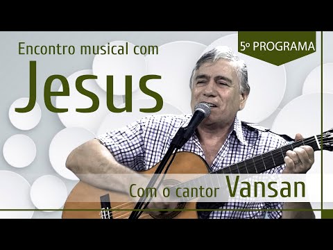 Encontro Musical com Jesus  - Com o Cantor Vansan (5º Episódio