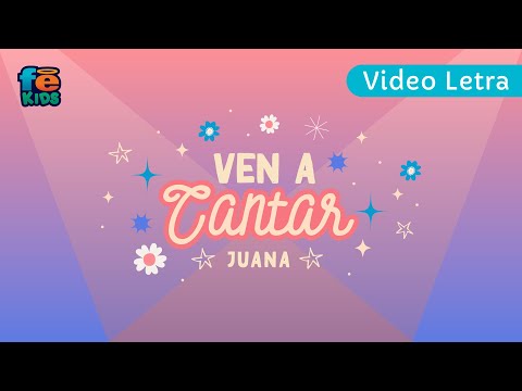 Ven A Cantar, Juana, Video Lyrics - Fe Kids