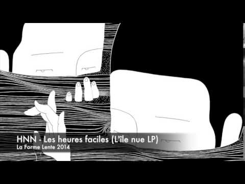 HNN - Les heures faciles (L'île nue LP - La Forme Lente - 2014)