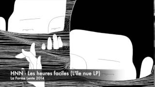HNN - Les heures faciles (L'île nue LP - La Forme Lente - 2014)