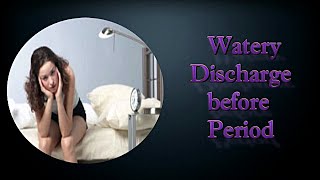 Watery Discharge before Period