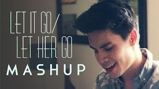 Let It Go/Let Her Go (Frozen/Passenger MASHUP) - Sam Tsui