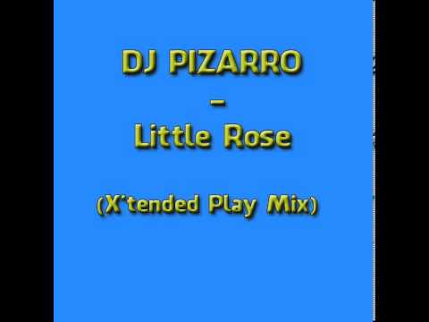 DJ PIZARRO Little Rose (X'tended Play Mix)