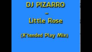 DJ PIZARRO Little Rose (X'tended Play Mix)