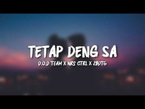 Tetap Deng Sa - D.O.D Team ft NRS CTRL ft ZBDTG (Lirik Lagu) Terpopuler terbaru