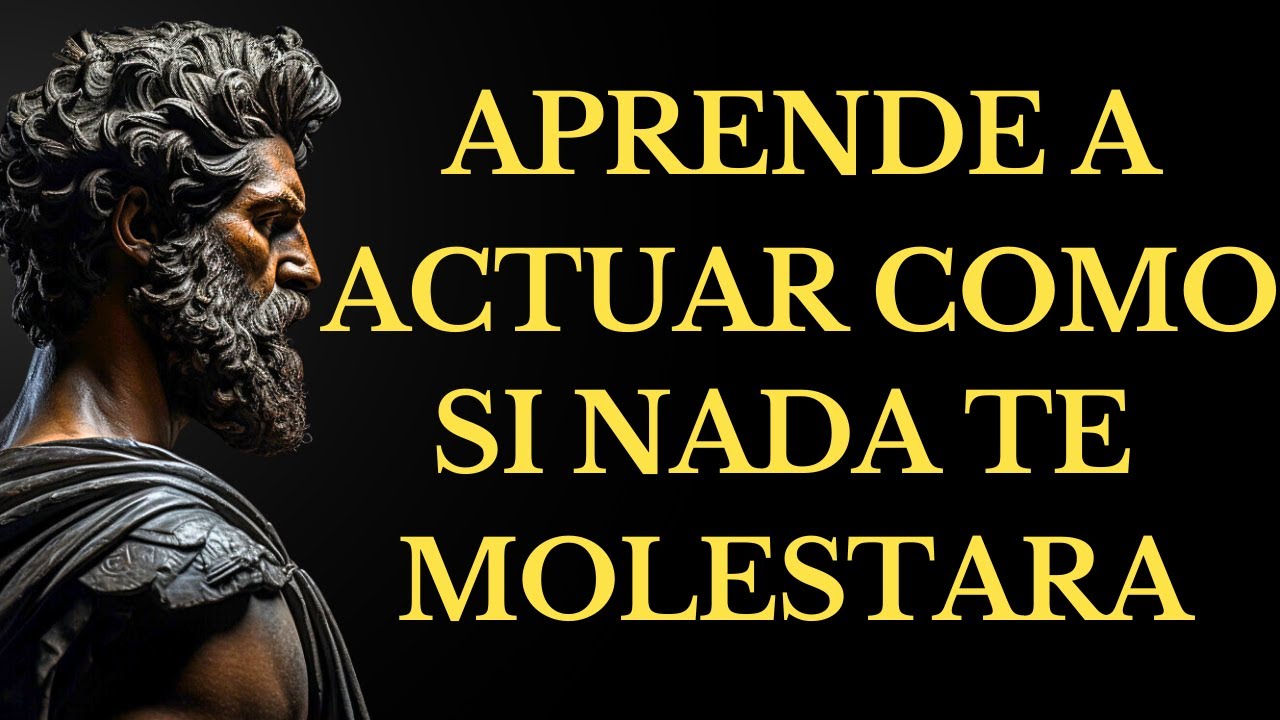 APRENDE a ACTUAR como si NADA te MOLESTARA.-14 LECCIONES DE ESTOICISMO