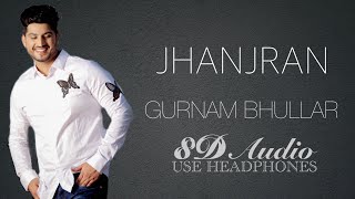 JHANJRAN (8D AUDIO) || GURNAM BHULLAR || PREET HUNDAL || 8D PUNJABI SONG