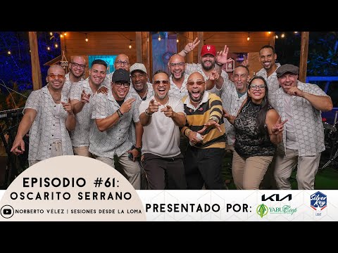 Sesiones Desde La Loma EP. 61 -  Oscarito Serrano