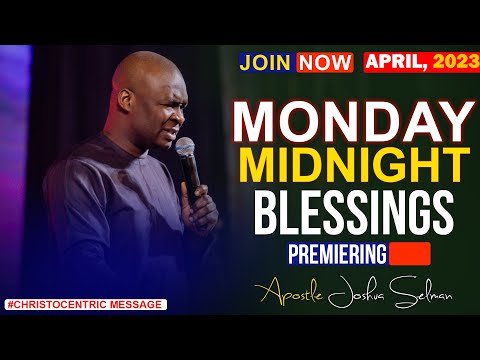 MONDAY MIDNIGHT BLESSINGS, 24TH APRIL 2023 - Apostle Joshua Selman | Good Word