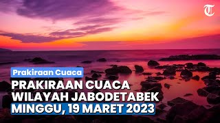 Prakiraan Cuaca untuk Wilayah Jabodetabek dan Sekitarnya, Minggu 19 Maret 2023