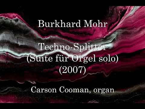 Burkhard Mohr — Techno-Splitter (Suite für Orgel solo) (2007)