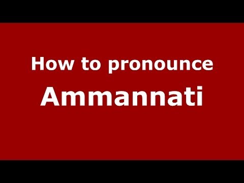 How to pronounce Ammannati (Italian/Italy) - PronounceNames.com