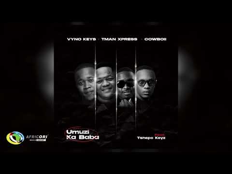 Vyno Keys, Tman Xpress and Cowboii - Umuzi Ka Baba [Feat. Tshepo Keyz] (Official Audio)