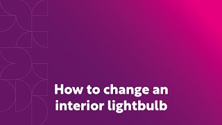 How to change an interior lightbulb