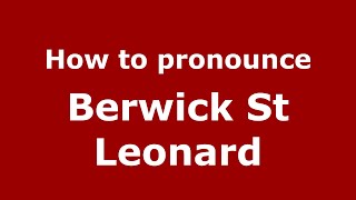 How to pronounce Berwick St Leonard