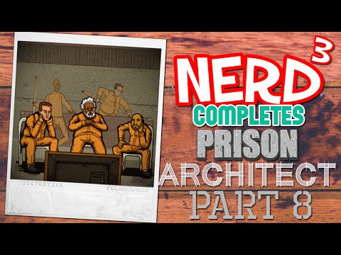 Nerd³ Completes... Prison Architect - 8 - Expanding Out