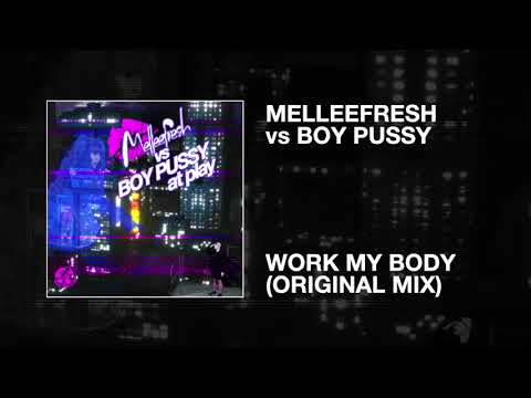 Melleefresh vs Boy Pussy / Work My Body (Original Mix)
