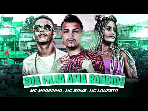 MC GAME Feat. MC MAGRINHO E MC LAURETA - SUA FILHA AMA BANDIDO (REMIX BREGA FUNK)