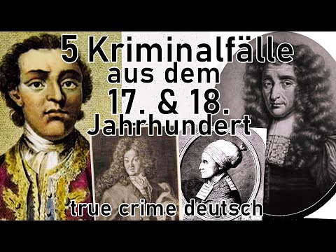 5 Kriminalfäle aus den 17. und 18. Jahrhundert - true crime deutsch #altekriminalfälle