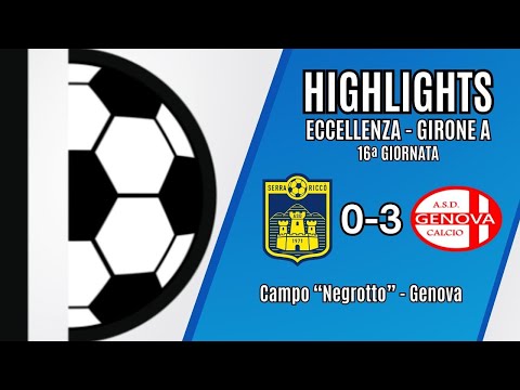 SERRA RICCO - GENOVA CALCIO 0-3 | ECCELLENZA | 16ª GIORNATA | 19/01/2025
