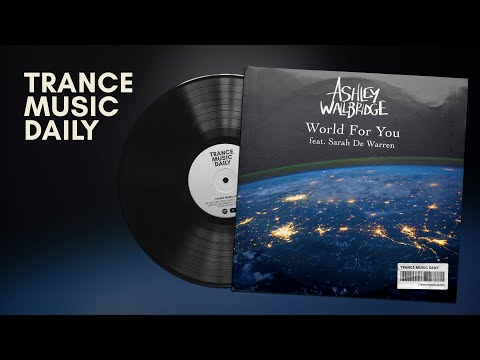 Ashley Wallbridge - World For You (feat. Sarah de Warren) | uplifting trance, vocal trance 2021