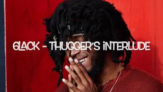 6LACK - Thugger’s Interlude (Lyrics)