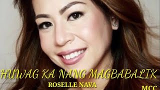 HUWAG KA NANG MAGBABALIK/ SONG WITH LYRICS/ SONG BY: ROSELLE NAVA