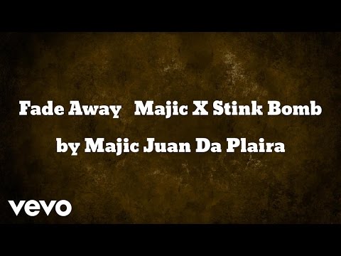 Majic Juan Da Plaira - Fade Away Majic X Stink Bomb (AUDIO)